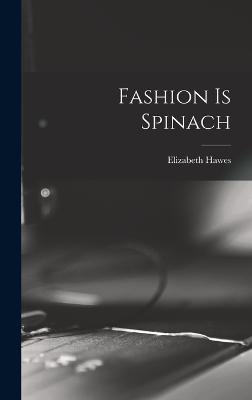 Fashion is Spinach - Hawes, Elizabeth