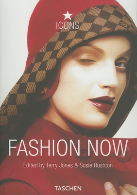 Fashion Now - Rushton, Susie (Editor), and Jones, Terry (Editor)