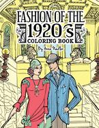 Fashion of the 1920's Coloring Book: 24 detailed illustrations of The Jazz Age garments popular in the Roaring Twenties.