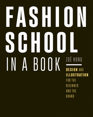 Fashion School in a Book: Design & Illustration for the Beginner and the Brand - Hong, Zo