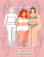 Fashion Sketchbook Curvy Figure Templates: 224 Large Female Figure Template for Quick & Easy Sketching Your Fashion Designs & Building Your Portfolio/Fashion Sketchbook Figure Template Curvy/Fashion Design Sketchbook Plus Size /Fashion Lover Gift