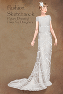 Fashion Sketchbook Figure Drawing Poses for Designers: Fashion sketch templates with 1920 vintage style illustration of elegant white gown