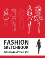 Fashion Sketchbook Figure & Flat Template: Easily Sketching and Building Your Fashion Design Portfolio with Large Female Croquis & Drawing Your Fashion Flats with Flat Template