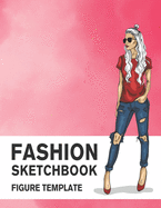 Fashion Sketchbook Figure Template: 430 Large Female Figure Template for Easily Sketching Your Fashion Design Styles and Building Your Portfolio