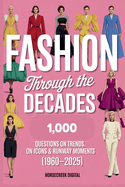 Fashion Through the Decades: 1,000 Trivia Questions on Trends, Icons & Runway Moments (1960-2025)