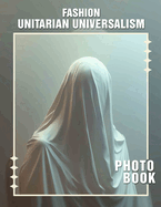 Fashion Unitarian Universalism Photo Book: Explore 40 Stunning Images Showcasing Style Philosophy That Embraces Diversity and Creativity