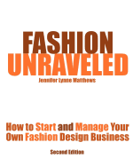 Fashion Unraveled - Second Edition: How to Start and Manage Your Own Fashion (or Craft) Design Business