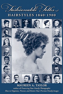 Fashionable Folks Hairstyles 1840-1900 - Taylor, Maureen A