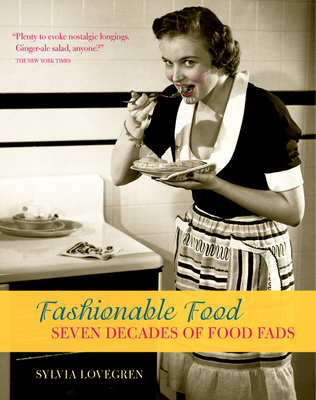 Fashionable Food: Seven Decades of Food Fads - Lovegren, Sylvia