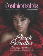 Fashionable Magazine: Black Beauties - Celebrating Radiant Essence, A Tribute to Elegance, Strength, and Diversity: Where Every Shade Shines: Embracing the Beauty of Black Excellence
