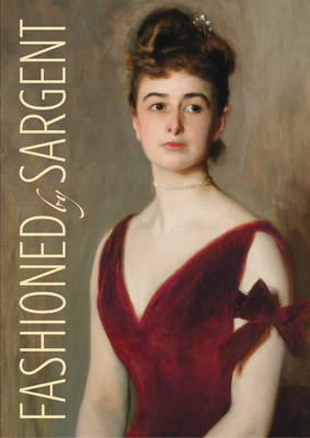 Fashioned by Sargent - Hirshler, Erica E (Editor), and Corbeau-Parsons, Caroline (Editor), and Finch, James (Editor)