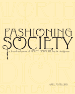 Fashioning Society: A Hundred Years of Haute Couture by Six Designers
