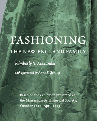 Fashioning the New England Family - Alexander, Kimberly S