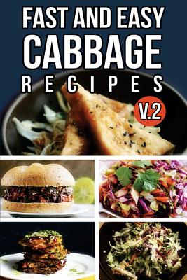 Fast And Easy Cabbage Recipes V. 2 - Anela T