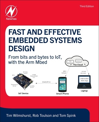 Fast and Effective Embedded Systems Design: From Bits and Bytes to Iot, with the Arm Mbed - Wilmshurst, Tim, and Toulson, Rob, and Spink, Tom