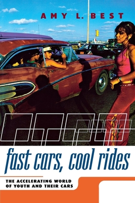 Fast Cars, Cool Rides: The Accelerating World of Youth and Their Cars - Best, Amy L