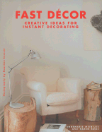 Fast Decor: Creative Ideas for Instant Decorating - Meintjes, Annemarie, and Roos, Karen, and Cecconi, Massimo (Photographer)