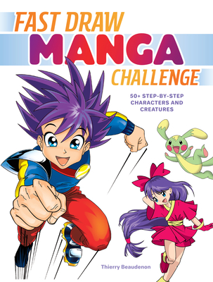 Fast Draw Manga Challenge: 50+ Step-By-Step Characters and Creatures - Beaudenon, Thierry