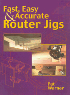 Fast, Easy & Accurate Router Jigs - Warner, Pat