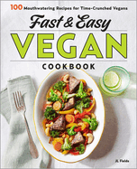 Fast & Easy Vegan Cookbook: 100 Mouth-Watering Recipes for Time-Crunched Vegans