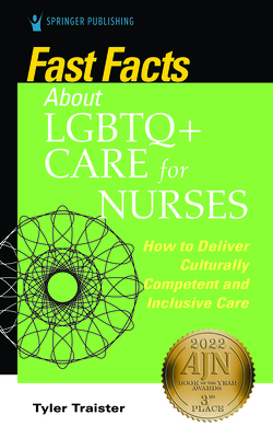 Fast Facts about LGBTQ+ Care for Nurses: How to Deliver Culturally Competent and Inclusive Care - Traister, Tyler, CNE, Ocn