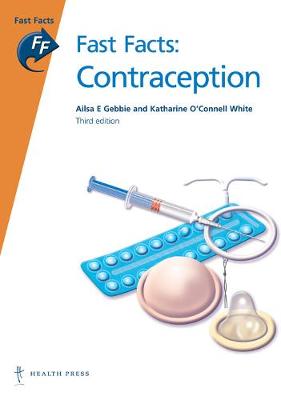 Fast Facts: Contraception - Gebbie, Ailsa E, and O'Connell White, Katharine