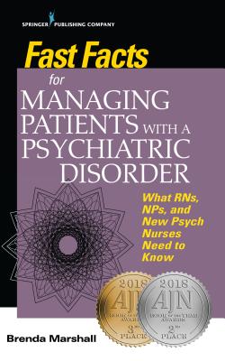 Fast Facts for Managing Patients with a Psychiatric Disorder: What Rns, Nps, and New Psych Nurses Need to Know - Marshall, Brenda, Edd (Editor)