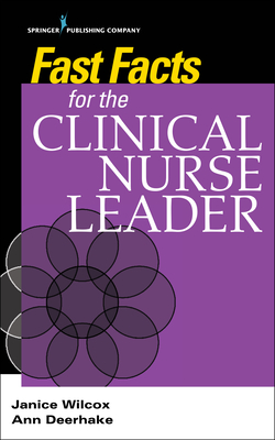 Fast Facts for the Clinical Nurse Leader - Wilcox, Janice, and Deerhake, Ann