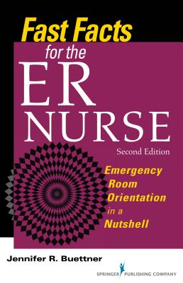 Fast Facts for the Er Nurse: Emergency Room Orientation in a Nutshell - Buettner, Jennifer, RN