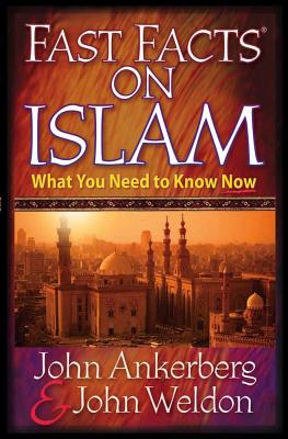 Fast Facts on Islam - Ankerberg, John, Dr., and Weldon, John