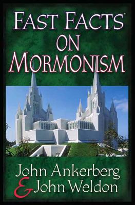 Fast Facts on Mormonism - Ankerberg, John, Dr., and Weldon, John