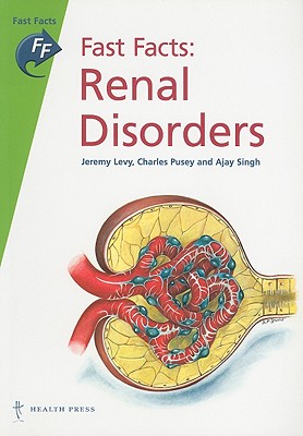 Fast Facts: Renal Disorders - Levy, Jeremy, and Pusey, Charles, and Singh, Ajay