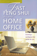 Fast Feng Shui for Your Home Office: Creating a Workspace That Works for You
