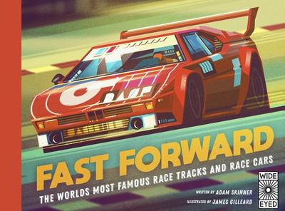 Fast Forward: The World's Most Famous Race Tracks and Race Cars - Skinner, Adam