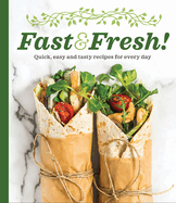 Fast & Fresh!: Quick, Easy and Tasty Recipes for Every Day