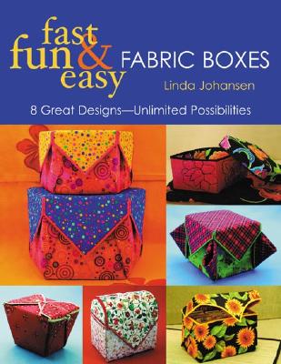 Fast Fun & Easy Fabric Boxes - Johansen, Linda