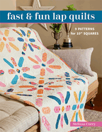 Fast & Fun Lap Quilts: 9 Patterns for 10 Squares