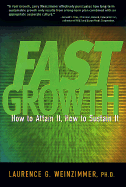 Fast Growth: How to Attain It How to Sustain It - Weinzimmer, Laurence G, Ph.D.