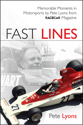 Fast Lines: Memorable Moments in Motorsports by Pete Lyons from Vintage Racecar Magazine - Lyons, Pete