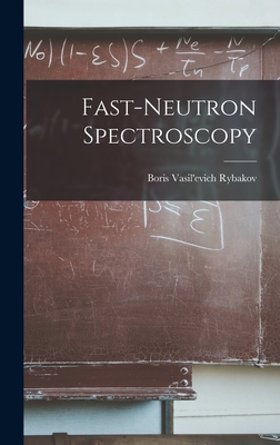 Fast-neutron Spectroscopy - Rybakov, Boris Vasil'evich (Creator)