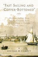 Fast Sailing and Copper-Bottomed: Aberdeen Sailing Ships and the Emigrant Scots They Carried to Canada, 1774-1855