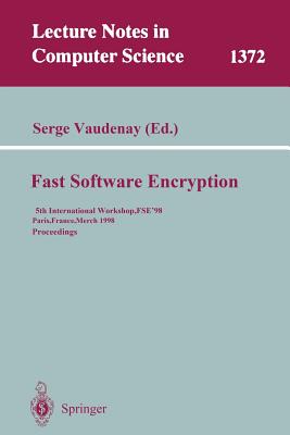Fast Software Encryption: 5th International Workshop, Fse '98, Paris, France, March 23-25, 1998, Proceedings - Vaudenay, Serge (Editor)