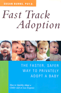Fast Track Adoption: The Faster, Safer Way to Privately Adopt a Baby
