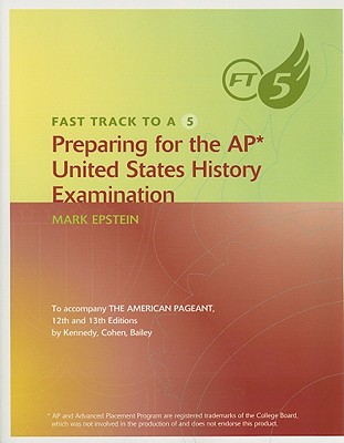 Fast Track to a 5: Preparing for the AP United States History Examination - Epstein, Mark, Dr.