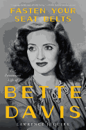 Fasten Your Seat Belts: The Passionate Life of Bette Davis