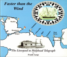 Faster Than the Wind: A History of and a Guide to the Liverpool to Holyhead Telegraph