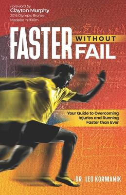 Faster Without Fail: Your Guide to Overcoming Injuries and Running Faster than Ever - Buritz, Shannon (Editor), and Imperial, Mark (Editor), and Kormanik, Leo