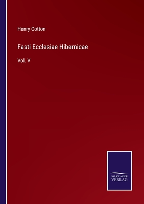 Fasti Ecclesiae Hibernicae: Vol. V - Cotton, Henry