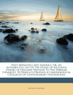 Fasti Monastici Aevi Saxonici: Or, an Alphabetical List of the Heads of Religious Houses in England Previous to the Norman Conquest: To Which Is Prefixed a Chronological Catalogue of Contemporary Foundations