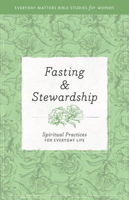 Fasting and Stewardship: Spiritual Practices for Everyday Life - Hendrickson Publishers (Creator)